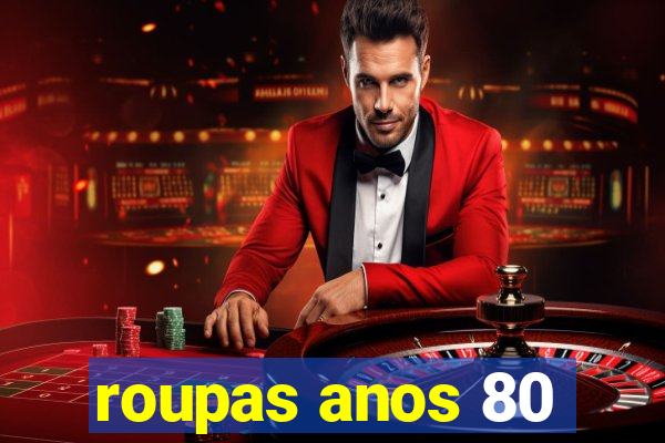 roupas anos 80